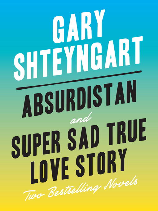 Title details for Absurdistan and Super Sad True Love Story by Gary Shteyngart - Available